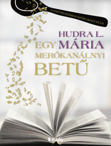 Hudra L. Mária - Egy merőkanálnyi betű