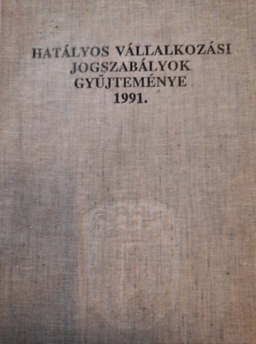 Hatlyos vllalkozsi jogszablyok gyjtemnye 1991.