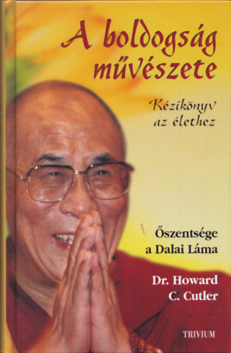 Dalai Lma; Dr. Howard C. Cutler - A boldogsg mvszete - Kziknyv az lethez