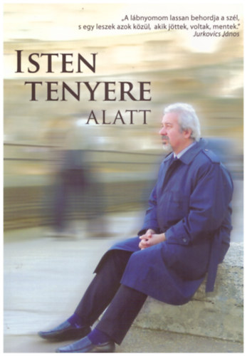 Isten tenyere alatt (In memoriam Jurkovics Jnos)