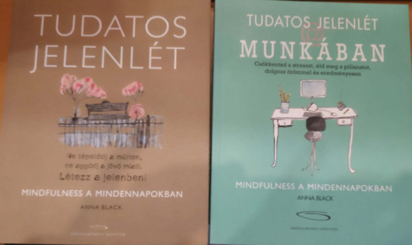 Anna Black - 2 db Mindfulness a mindennapokban: Tudatos jelenl�t + Tudatos jelenl�t a munk�ban