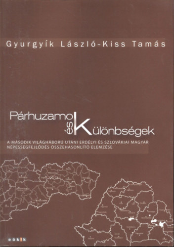 Kiss Tams Gyurgyk Lszl - Prhuzamok s klnbsgek (A msodik vilghbor utni erdlyi s szlovkiai magyar npessgfejlds sszehasonlt elemzse)
