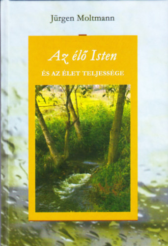 Jürgen Moltmann - Az élő Isten és az élet teljessége