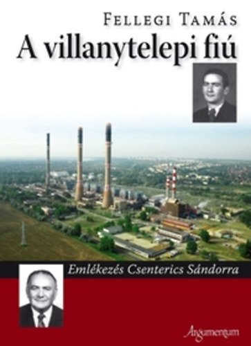 Fellegi Tam�s - A villanytelepi fi� - Eml�kez�s Csenterics S�ndorra