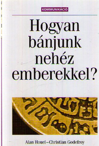 Christian Godefroy Alan Houel - Hogyan b�njunk a neh�z emberekkel?