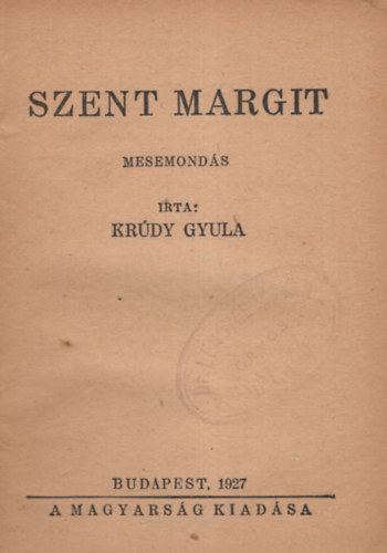 Kr�dy Gyula - Szent Margit - mesemond�s 1. kiad�s ( A magyars�g k�nyve 1. )