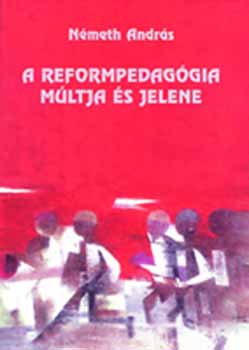 N�meth Andr�s - A reformpedag�gia m�ltja �s jelene.