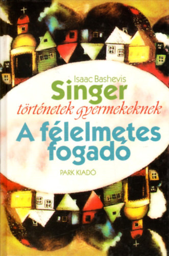 Isaac Bashevis Singer - A félelmetes fogadó (Történetek gyermekeknek)
