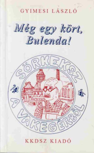Gyimesi Lszl - Mg egy krt, Bulenda! Srkeksz a Vakegrbol II. (Dediklt)