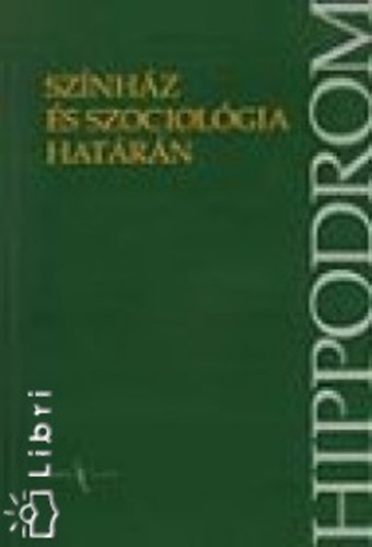 Etal.; Demcs�k Katalin; Imre Zolt�n - Sz�nh�z �s szociol�gia hat�r�n