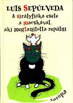 Luis Sep�lveda - A sir�lyfi�ka esete a macsk�val, aki megtan�totta rep�lni