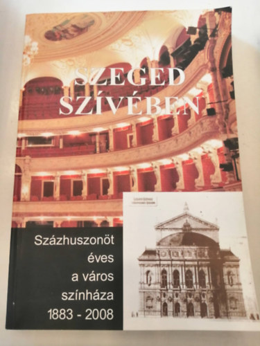 Tandi Lajos (szerk.) - Szeged szívében - Százhuszonöt éves a város színháza