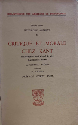 Gerhard Kr�ger - Critique et Morale chez Kant - Philosophie und Moral in der Kantischen Kritik (Philosophie Moderne IV)(Biblioth�que des Archives de Philosophie)