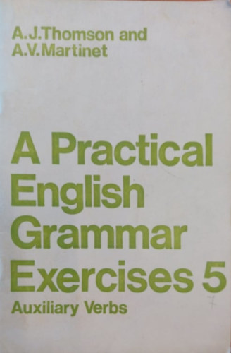 A.J.- Martinet, A.V. Thomson - A Practical English Grammar Exercises 5.
