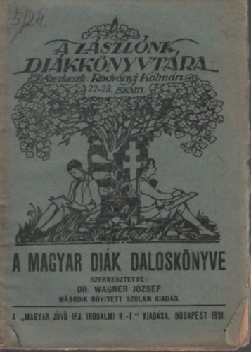 Wagner József - A magyar diák daloskönyve (A Zászlónk diákkönyvtára 22-23.)