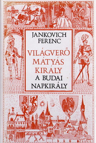 Jankovich Ferenc - Vil�gver� M�ty�s kir�ly- A budai napkir�ly
