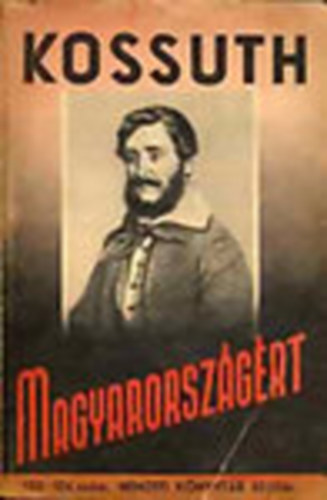 Kossuth Lajos - Magyarorsz�g�rt (Nemzeti k�nyvt�r 103-104)