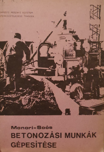Monori J�zsef, So�s L�szl� - Betonoz�si munk�k g�pes�t�se