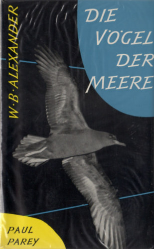 W. B. Alexander - Die V�gel der Meere (Ein Taschenbuch f�r Ornithologen und Naturfreunde �ber alle Seev�gel der Welt)