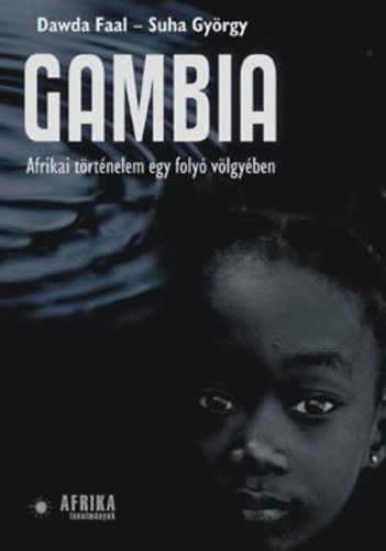Dawda Faal; Suha Gyrgy - Gambia - Afrikai trtnelem egy foly vlgyben