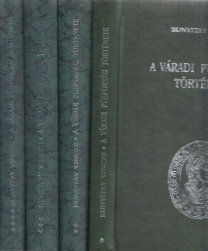 Bunyitay Vince - A v�radi p�sp�ks�g t�rt�nete I-IV.