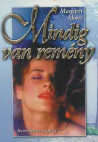 Margaret Moore - 3 db Margaret Moore k�tet: Mindig van rem�ny; V�gzetes �r�ks�g; A m�lt �rnyai