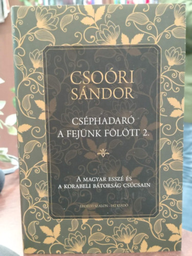 Cso�ri S�ndor - Cs�phadar� a fej�nk f�l�tt 2. - A magyar essz� �s a korabeli b�tors�g cs�csain