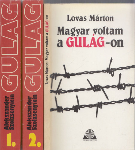 Alekszander Szolzsenyicin Lovas Márton - Magyar voltam a Gulag-on + A Gulag szigetcsoport 1-2. (2 mű 3 kötetben)