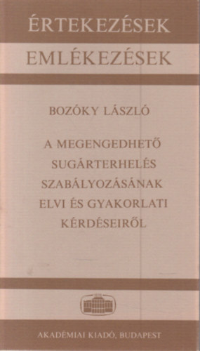 Bozóky László - A megengedhető sugárterhelés szabályozásának elvi és gyakorlati kérdéseiről
