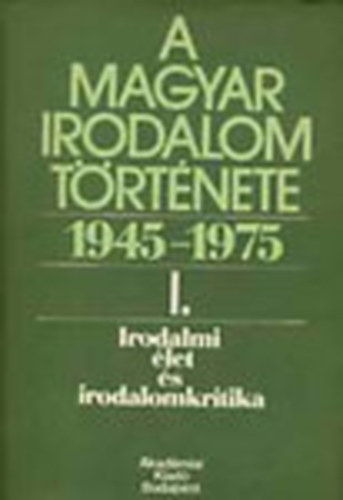 B�l�di Mikl�s: - A magyar irodalom t�rt�nete 1945-1975. I.- Irodalmi �let �s irodalomkritika
