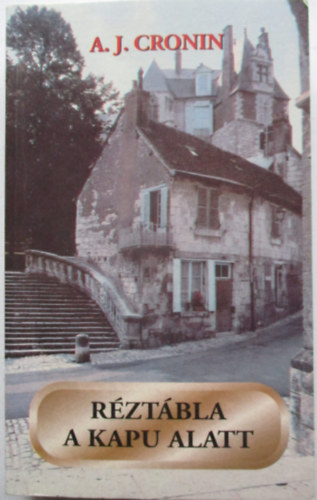 Archibald Joseph Cronin - R�zt�bla a kapu alatt