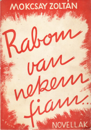Mokcsay Zolt�n - Rabom van nekem, fiam. Novell�k