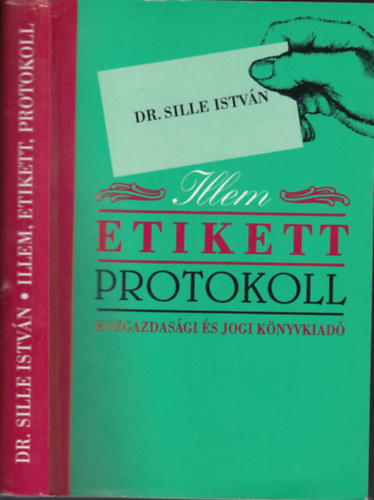 Dr. Sille Istvn - Illem, Etikett, Protokoll (tdolgozott, korszerstett 3. kiads)