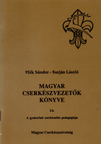 Surjn Lszl Sk Sndor - Magyar cserkszvezetk knyve - a gyakorlati cserkszlet pedaggija  I/4.