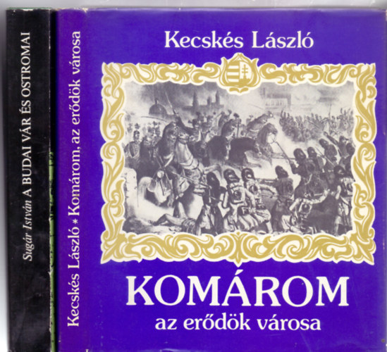 Sugr Istvn - Kecsks Lszl - A budai vr s ostromai + Komrom az erdk vrosa (2 m)