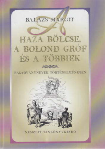 Bal�zs Margit - A haza b�lcse, a bolond gr�f �s a t�bbiek - Ragadv�nynevek t�rt�nelm�nkben