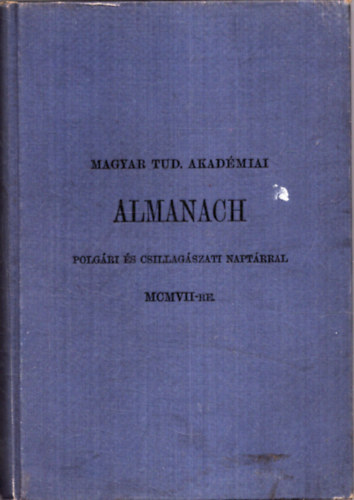 Nincs feltntetve - Magyar Tudomnyos Akadmiai almanach MCMVV-re (1907) - Polgri s csillagszati naptrral