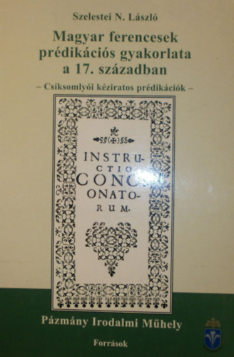 Szelestei N. Lszl - Magyar ferencesek prdikcis gyakorlata a 17. szzadban