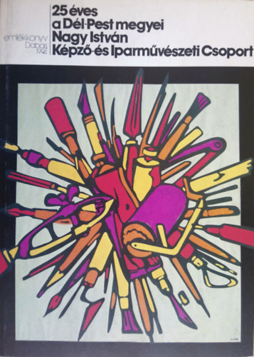 Huszon�t �ves a D�l-Pest megyei Nagy Istv�n K�pz�- �s Iparm�v�szeti csoport - Eml�kk�nyv