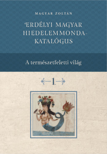 Magyar Zoltn - Erdlyi magyar hiedelemmonda-katalgus 1-4.