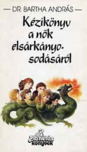 Dr. Bartha Andr�s - K�zik�nyv a n�k els�rk�nyosod�s�r�l