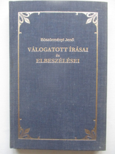 Böszörményi Jenő - Böszörményi Jenő válogatott írásai és elbeszélései