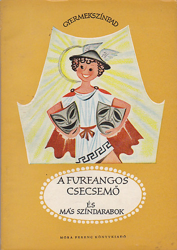 Devecseri Gábor; Csetényi Anikó; Csók Pál - A furfangos csecsemő és más színdarabok