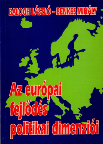 Balogh Lszl- Benkes Mihly - Az eurpai fejlds politikai dimenzii