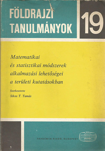 Földrajzi tanulmányok 19. Matematikai és statisztikai módszerek alkalmazási lehetőségei a területi kutatásokban