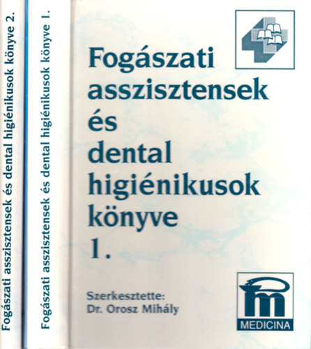 Orosz Mihály (szerk.) - Fogászati asszisztensek és dental higiénikusok könyve I-II.
