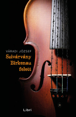 Váradi József - Szivárvány Birkenau felett