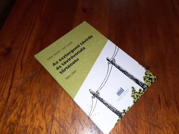 Sáfár József-Iván László - Az esztergomi távírda és távíróvonala története 1862-1887