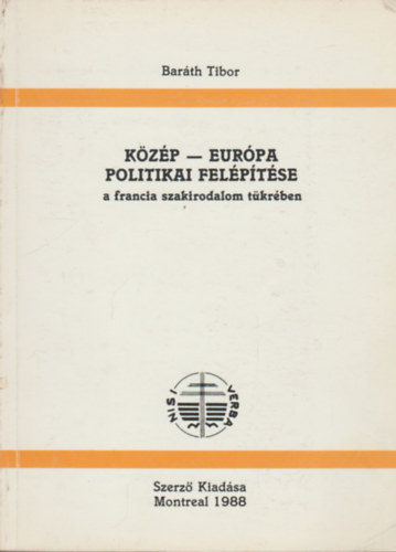 Barth Tibor - Kzp-Eurpa politikai felptse a francia szakirodalom tkrben