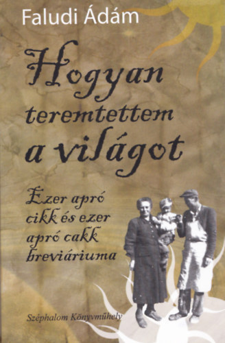 Faludi Ádám - Hogyan teremtettem a világot